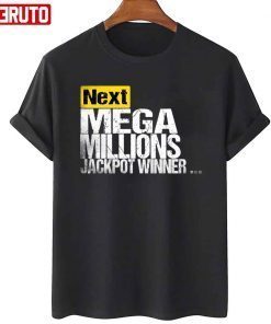 T-Shirt Next Mega Millions Jackpot Winner