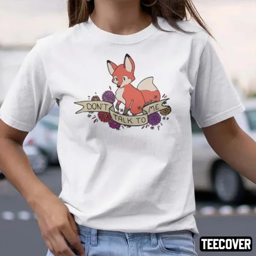 Don’t Talk To Me Fox Gift T-Shirt