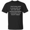 I don’t know what’s wrong with me but I can name several shirt