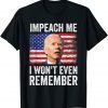 Impeach Me I Won't Even Remember Funny Biden USA Flag T-Shirt