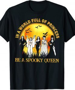 In A World Full Of Princess Be A Spooky Queen Tee Shirt