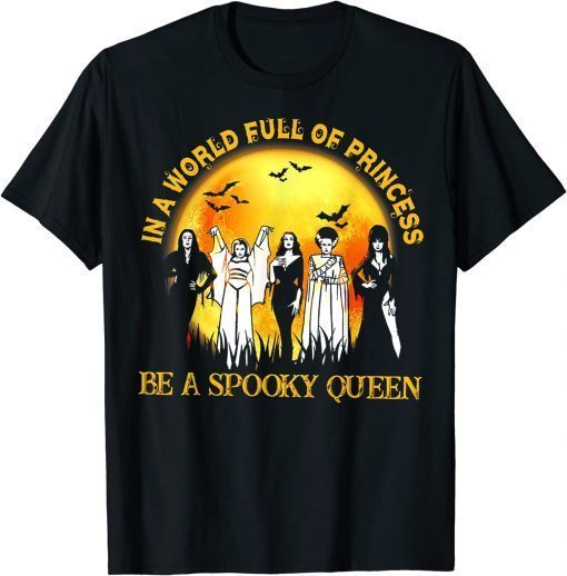 In A World Full Of Princess Be A Spooky Queen Tee Shirt