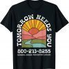 Tomorrow Needs You National Suicide Prevention Lifeline Funny T-Shirt