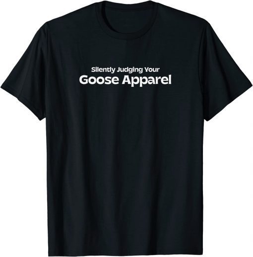 Silently Judging Your Goose Apparel Shirt