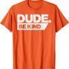Dude Be Kind Kids Unity Day Orange Anti Bullying Classic Shirt