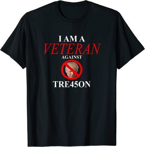I am a Veteran Against TRE45ON Gift T-Shirt
