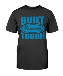 Built Trump Tough Tee Shirt