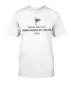 Marked Safe From Being Raided By The FBI Funny T-Shirt