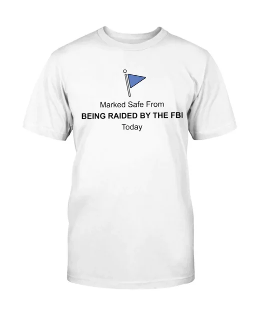 Marked Safe From Being Raided By The FBI Funny T-Shirt