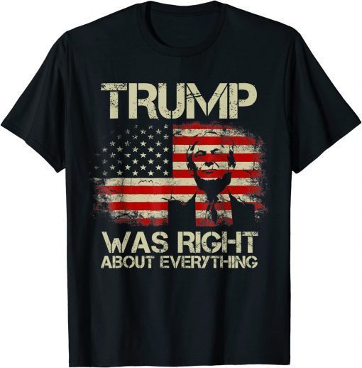 2022 USA American Flag Trump Was Right About Everything T-Shirt