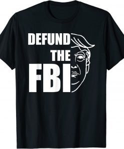 Defund The FBI Trump Raid 2024 President Political Gift T-Shirt