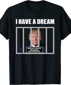I Have A Dream Trump In Prison Fbi Raids Trump s Mansion Tee Shirt