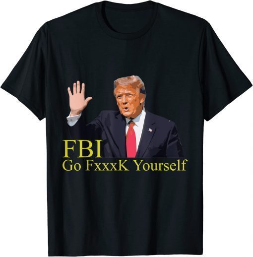 FBI Funny Saying Trump 2024 Election T-Shirts