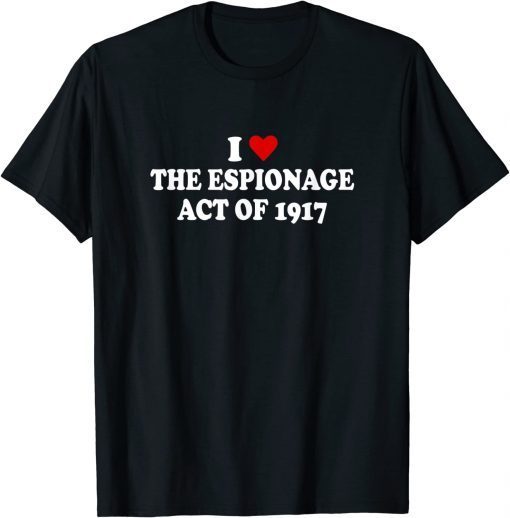 I Love Espionage Act of 1917 Unisex T-Shirt