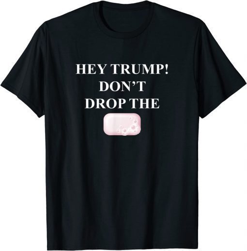 T-Shirt Hey Trump Don't Drop the Soap! Trump Treason Espionage