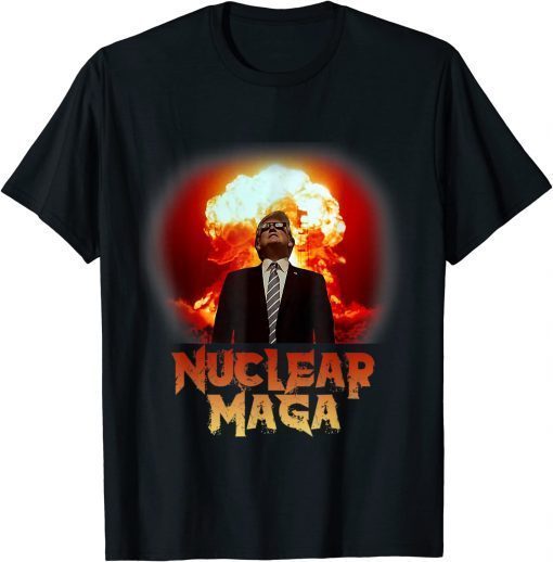 Nuclear MAGA Donald Trump T-Shirt