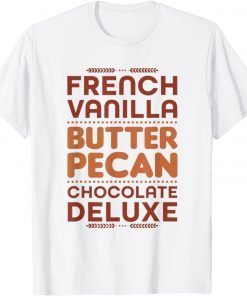 French Vanilla Butter Pecan Chocolate Deluxe Funny T-Shirt