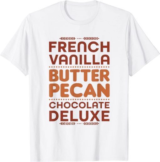 French Vanilla Butter Pecan Chocolate Deluxe Funny T-Shirt