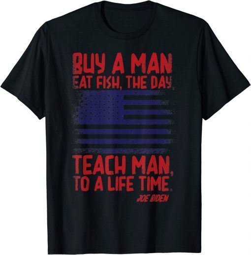 Official Joe Biden USA Flag, Buy A Man Eat Fish, The Day, Teach Man T-Shirt