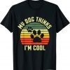 Dogs Lovers My Dog Thinks I'm Cool Shirts