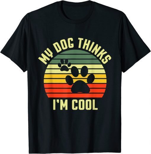 Dogs Lovers My Dog Thinks I'm Cool Shirts