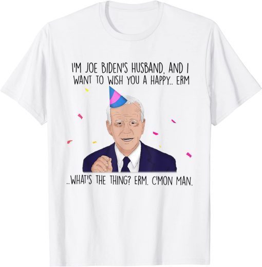 Classic Joe Biden Funny Birthday Card Biden Birthday Funny Politics T-Shirt