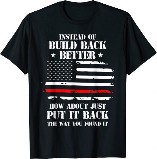 Mens Instead Of Build Back Better How About Just Put It Back Tee Shirt