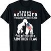 Bigfoot If You Are Ashamed To Stand By Your Colors Shirt