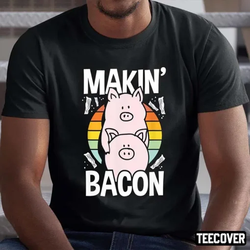 Makin Bacon Funny Bacon Lover Meat Eater T-Shirt