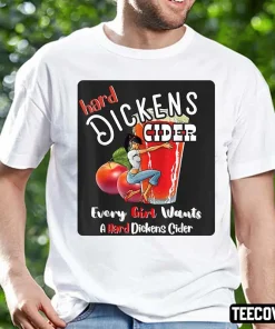 Hard Dickens Cider Funny Girl Whiskey And Beer Apple Humor Shirt
