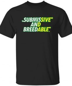 Submissive and Breedable 2022 shirt