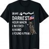 In My Darkest Hour I Reached For A Hand Found A Paw Tee Shirt