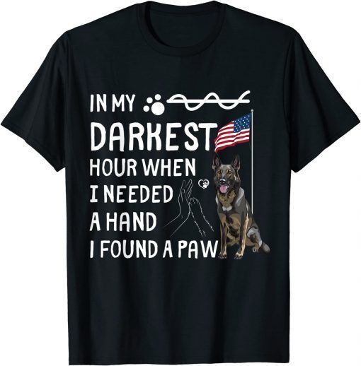 In My Darkest Hour I Reached For A Hand Found A Paw Tee Shirt