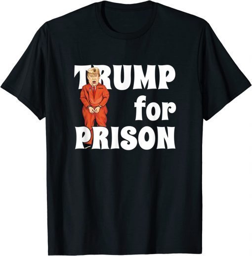 Anti Trump ,Trump For Prison T-Shirt
