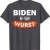 Funny Biden Is The Wurst T-Shirt