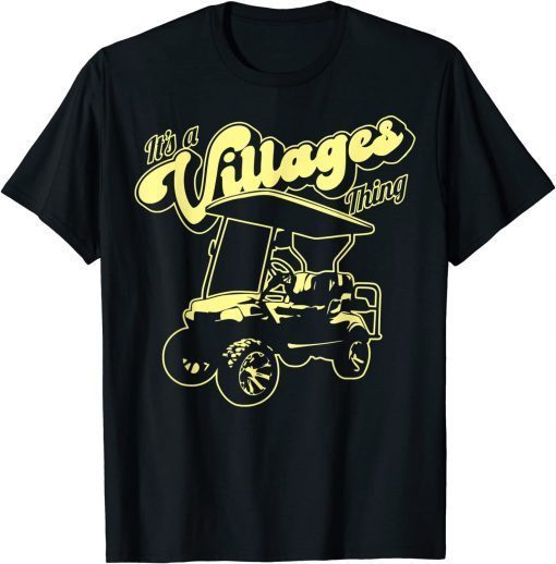 Funny Golf Cart It's a Villages Thing Golf Car Humor Design T-Shirt