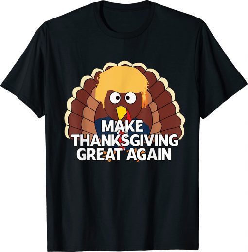 MAKE THANKSGIVING GREAT AGAIN Trump Turkey Funny 2024 T-Shirt