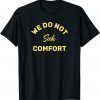 Classic We do not seek comfort T-Shirt