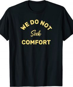 Classic We do not seek comfort T-Shirt