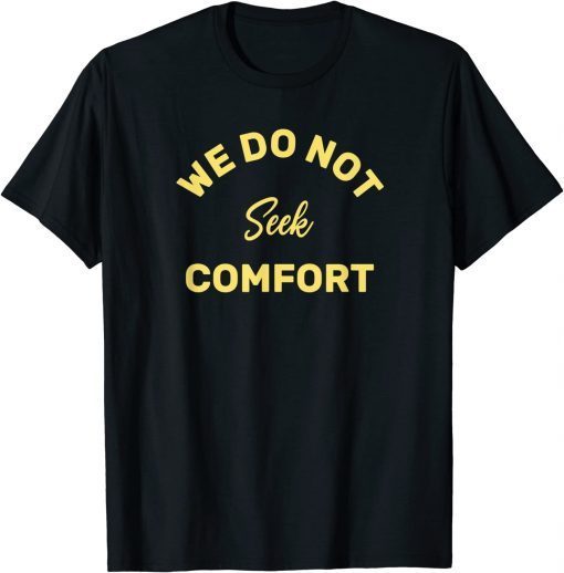 Classic We do not seek comfort T-Shirt