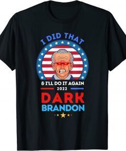 Dark Brandon ,Biden Did That And Will Do It Again T-Shirt