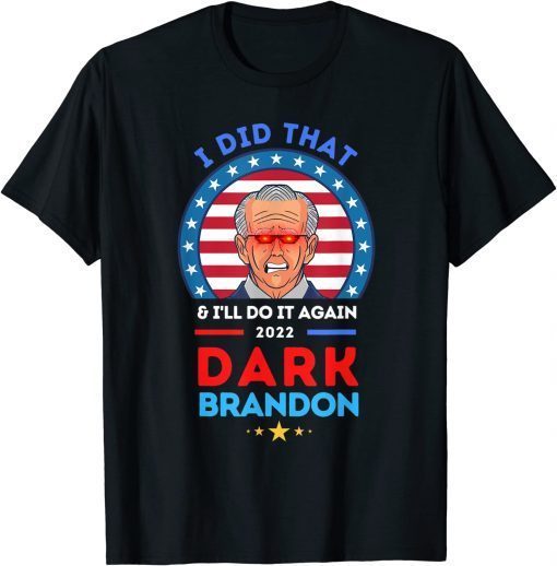 Dark Brandon ,Biden Did That And Will Do It Again T-Shirt