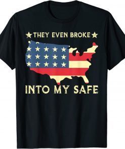 They Even Broke Into My Safe Tee Shirt