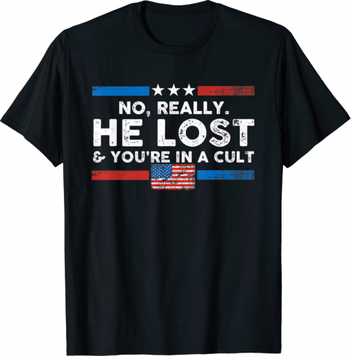 No Really He Lost And You're In A Cult US Flag T-Shirt