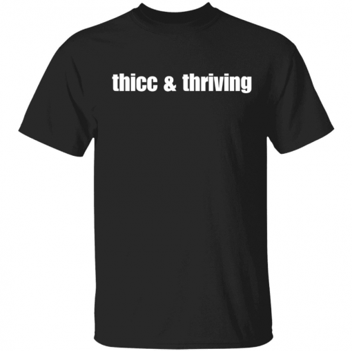 Thicc and thriving Tee Shirt