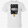 Good vibes only T-Shirt