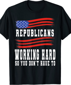 Republicans Working Hard So You Don't Have To 2022 T-Shirt
