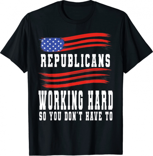 Republicans Working Hard So You Don't Have To 2022 T-Shirt