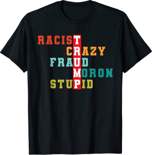 RACIST CRAZY FRAUD MORON STUPID , Anti Trump Unisex T-Shirt