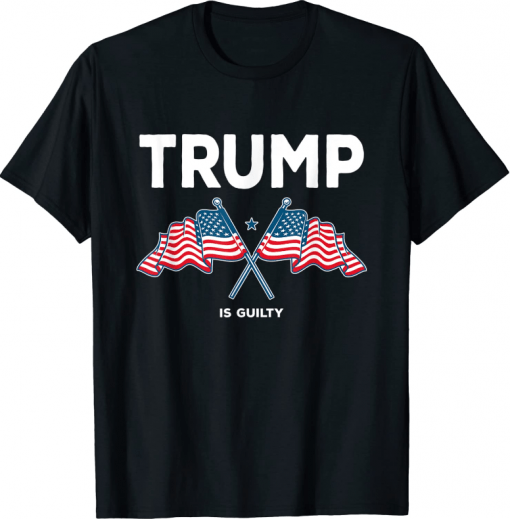 Funny Trump Is Guilty T-Shirt